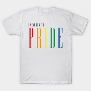 I WEAR IT WITH PRIDE T-Shirt
